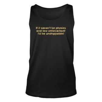 If It Werent For Physics And Law Enforcement Unisex Tank Top | Mazezy