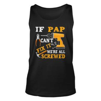 If Pap Cant Fix It Were All Screwed Fathers Day Unisex Tank Top | Mazezy
