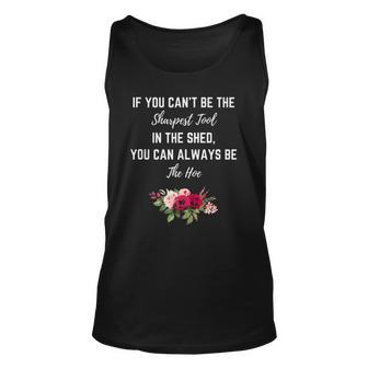 If You Can’T Be The Sharpest Tool In The Shed Be The Hoe Unisex Tank Top | Mazezy
