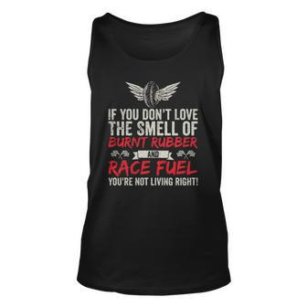 If You Dont Love The Smell Of Burnt Rubber And Race Fuel Unisex Tank Top | Mazezy