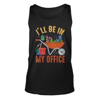 Ill Be In My Office Garden Funny Distressed Gardening Unisex Tank Top - Seseable