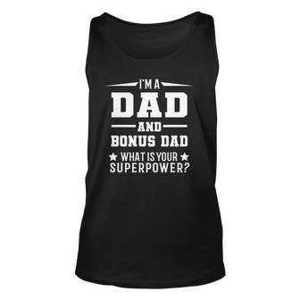 Im A Dad And Bonus Dad What Is Your Superpower Father Unisex Tank Top | Mazezy