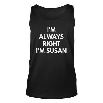 Im Always Right Im Susan - Sarcastic S Unisex Tank Top | Mazezy CA