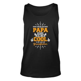 Im Called Papa Im Way Too Cool To0 Be Called Grandfather Unisex Tank Top | Mazezy