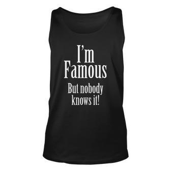 Im Famous But Nobody Knows It Confident Unisex Tank Top | Mazezy