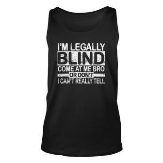 Im Legally Blind Come At Me Bro Funny Meme Unisex Tank Top | Mazezy