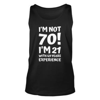 Im Not 70 Im 21 With 49 Years Experience Funny Women Men Unisex Tank Top | Mazezy