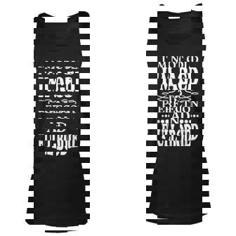 Im Not Old Im Aged T Perfection And Full-Bodied Unisex Tank Top | Mazezy