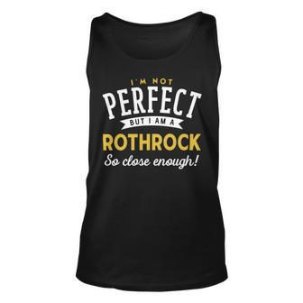 Im Not Perfect But I Am A Rothrock So Close Enough Unisex Tank Top - Seseable