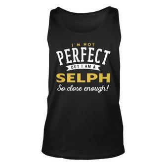 Im Not Perfect But I Am A Selph So Close Enough Unisex Tank Top - Seseable