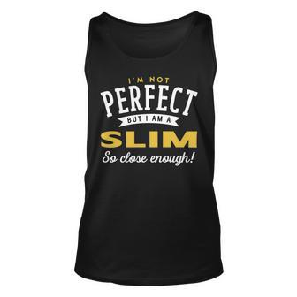 Im Not Perfect But I Am A Slim So Close Enough Unisex Tank Top - Seseable