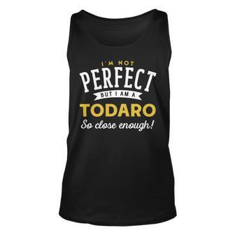 Im Not Perfect But I Am A Todaro So Close Enough Unisex Tank Top - Seseable