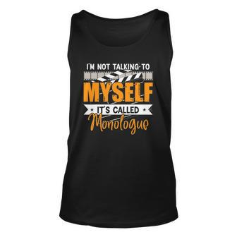 Im Not Talking To Myself Its Called Monologue Theatre Nerd Unisex Tank Top | Mazezy