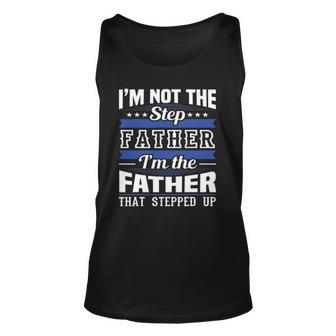Im Not The Step Dad Im The Dad That Stepped Up Fathers Day Unisex Tank Top | Mazezy UK