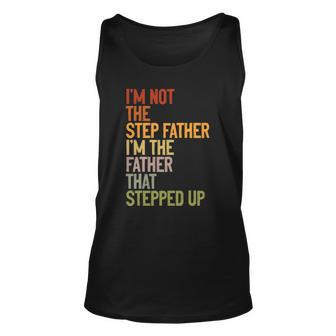 Im Not The Step Father Im The Father That Stepped Up Dad Unisex Tank Top | Mazezy