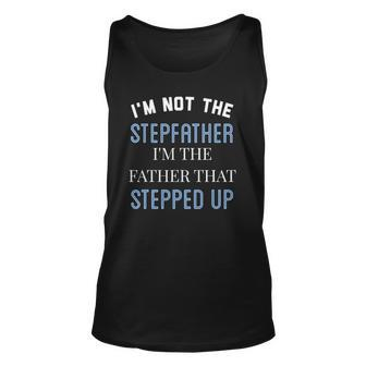 Im Not The Stepfather Im Father That Stepped Up Unisex Tank Top | Mazezy