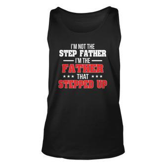 Im Not The Stepfather Im The Father That Stepped Up Dad Unisex Tank Top | Mazezy UK