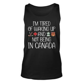 I’M Tired Of Waking Up And Not Being In Canada Men Women Kid Unisex Tank Top - Seseable