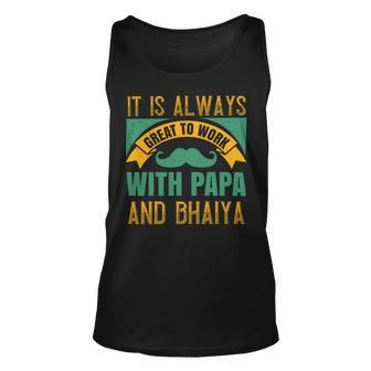 It Is Always Great To Work With Papa And Bhaiya Papa T-Shirt Fathers Day Gift Unisex Tank Top - Monsterry