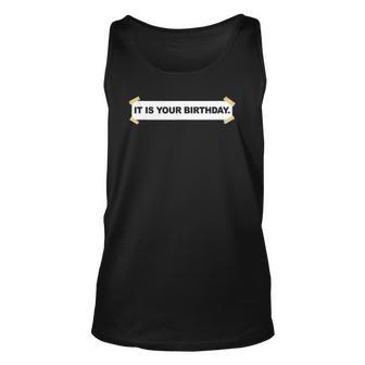 It Is Your Birthday Banner Funny It Is Your Birthday Unisex Tank Top | Mazezy