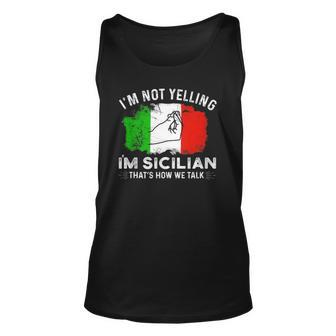 Italy Flag Im Not Yelling Im Sicilian Thats How We Talk Unisex Tank Top | Mazezy