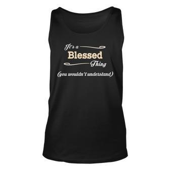 Its A Blessed Thing You Wouldnt Understand T Shirt Blessed Shirt For Blessed Unisex Tank Top - Seseable