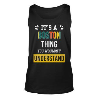 Its A Boston Thing You Wouldnt Understand T Shirt Boston Shirt For Boston Unisex Tank Top - Seseable