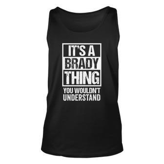 Its A Brady Thing You Wouldnt Understand Surname Name Unisex Tank Top | Mazezy AU