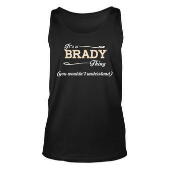 Its A Brady Thing You Wouldnt Understand T Shirt Brady Shirt For Brady Unisex Tank Top - Seseable