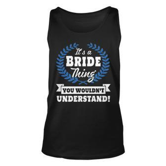 Its A Bride Thing You Wouldnt Understand T Shirt Bride Shirt For Bride A Unisex Tank Top - Seseable