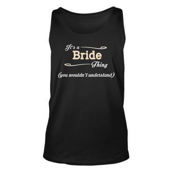 Its A Bride Thing You Wouldnt Understand T Shirt Bride Shirt For Bride Unisex Tank Top - Seseable