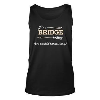 Its A Bridge Thing You Wouldnt Understand T Shirt Bridge Shirt For Bridge Unisex Tank Top - Seseable
