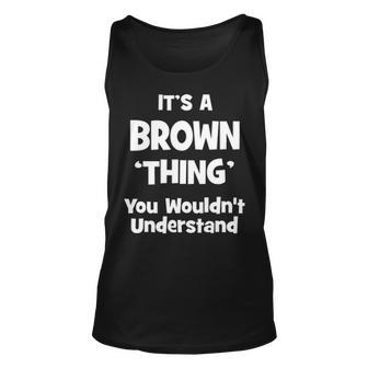 Its A Brown Thing You Wouldnt Understand T Shirt Brown Shirt For Brown Unisex Tank Top - Seseable