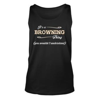 Its A Browning Thing You Wouldnt Understand T Shirt Browning Shirt For Browning Unisex Tank Top - Seseable