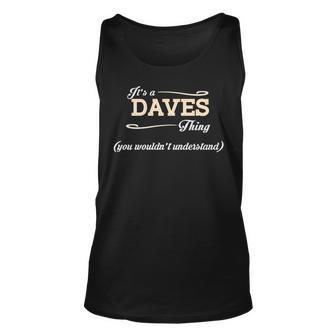 Its A Daves Thing You Wouldnt Understand T Shirt Daves Shirt For Daves Unisex Tank Top - Seseable