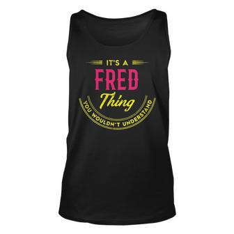 Its A Fred Thing You Wouldnt Understand Shirt Personalized Name Gifts T Shirt Shirts With Name Printed Fred Unisex Tank Top - Seseable