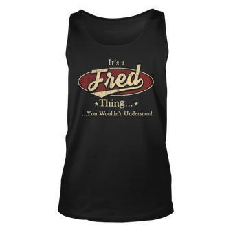 Its A Fred Thing You Wouldnt Understand Shirt Personalized Name Gifts T Shirt Shirts With Name Printed Fred Unisex Tank Top - Seseable