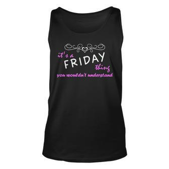 Its A Friday Thing You Wouldnt Understand T Shirt Friday Shirt For Friday Unisex Tank Top - Seseable