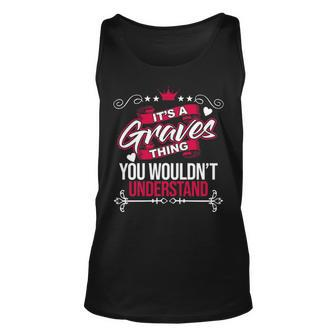 Its A Graves Thing You Wouldnt Understand T Shirt Graves Shirt For Graves Unisex Tank Top - Seseable