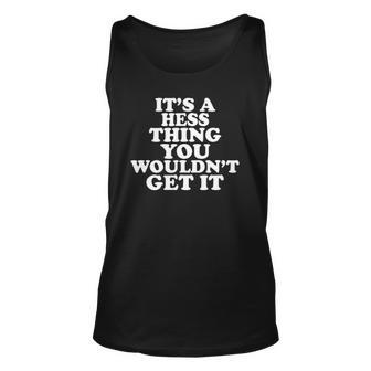Its A Hess Thing You Wouldnt Get It Unisex Tank Top | Mazezy
