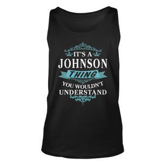 Its A Johnson Thing You Wouldnt Understand T Shirt Johnson Shirt For Johnson Unisex Tank Top - Seseable
