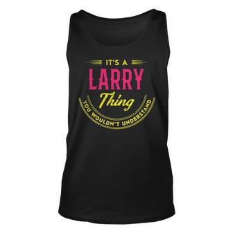 Its A Larry Thing You Wouldnt Understand Shirt Personalized Name Gifts T Shirt Shirts With Name Printed Larry Unisex Tank Top - Seseable