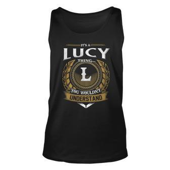 Its A Lucy Thing You Wouldnt Understand Name Unisex Tank Top - Seseable