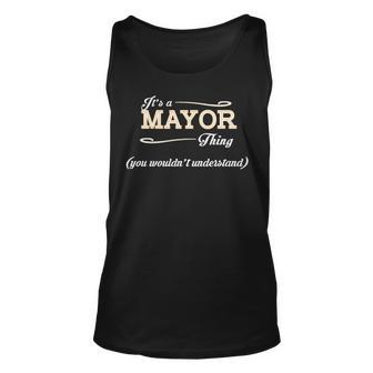 Its A Mayor Thing You Wouldnt Understand T Shirt Mayor Shirt For Mayor Unisex Tank Top - Seseable