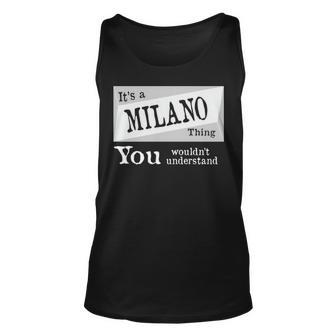 Its A Milano Thing You Wouldnt Understand T Shirt Milano Shirt For Milano D Unisex Tank Top - Seseable
