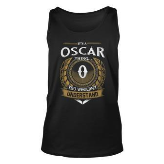 Its A Oscar Thing You Wouldnt Understand Name Unisex Tank Top - Seseable