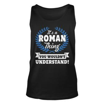 Its A Roman Thing You Wouldnt Understand T Shirt Roman Shirt For Roman A Unisex Tank Top - Seseable