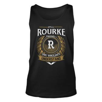 Its A Rourke Thing You Wouldnt Understand Name Unisex Tank Top - Seseable