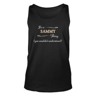 Its A Sammy Thing You Wouldnt Understand Name Gift Unisex Tank Top | Mazezy