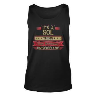 Its A Sol Thing You Wouldnt Understand T Shirt Sol Shirt Shirt For Sol Unisex Tank Top - Seseable